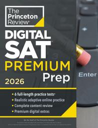 Icon image Princeton Review Digital SAT Premium Prep, 2026: 6 Full-Length Practice Tests (3 in Book + 3 Adaptive Tests Online) + Online Flashcards + Review & Tools