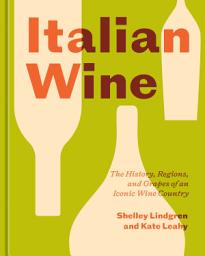 Icon image Italian Wine: The History, Regions, and Grapes of an Iconic Wine Country