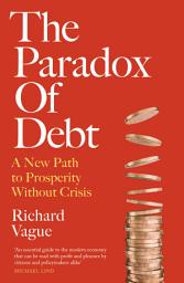 Icon image The Paradox of Debt: A New Path to Prosperity Without Crisis