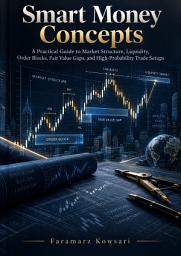 Icon image Smart Money Concepts: A Practical Guide to Market Structure, Liquidity, Order Blocks, Fair Value Gaps, and High-Probability Trade Setups