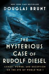 Icon image The Mysterious Case of Rudolf Diesel: Genius, Power, and Deception on the Eve of World War I
