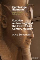Icon image Egyptian Archaeology and the Twenty-First Century Museum