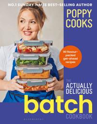 Icon image Poppy Cooks: The Actually Delicious Batch Cookbook