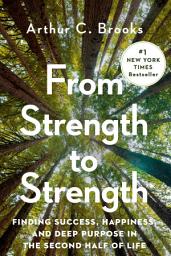 Icon image From Strength to Strength: Finding Success, Happiness, and Deep Purpose in the Second Half of Life