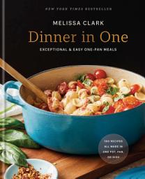 Icon image Dinner in One: Exceptional & Easy One-Pan Meals: A Cookbook