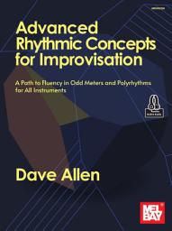 Icon image Advanced Rhythmic Concepts for Improvisation: A Path to Fluency in Odd Meters and Polyrhythms for All Instruments