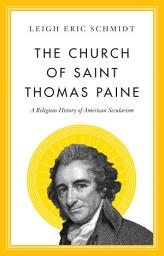 Icon image The Church of Saint Thomas Paine: A Religious History of American Secularism