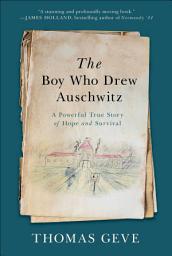 Icon image The Boy Who Drew Auschwitz: A Powerful True Story of Hope and Survival