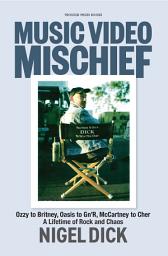 Icon image Music Video Mischief: Ozzy to Britney, Oasis to Gn'R, McCartney to Cher: a lifetime of rock and chaos